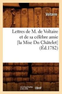 Lettres De M. De Voltaire Et De Sa Celebre Amie [La Mise Du Chatelet] (ed.1782)