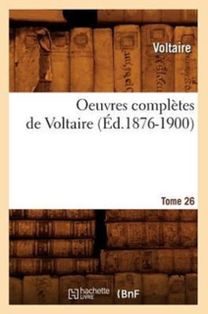 Oeuvres Completes De Voltaire. Tome 26 (ed.1876-1900)