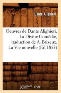 Oeuvres De Dante Alighieri. La Divine Comedie, Traduction De a. Brizeux. La Vie Nouvelle (ed.1853) Oeuvres De Dante Alighieri. La Divine Comedie, Traduction De a. Brizeux. La Vie Nouvelle (ed.1853)
