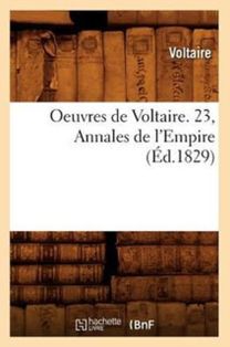 Oeuvres De Voltaire. 23, Annales De L'empire (ed.1829)