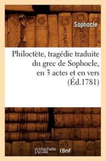 Philoctete, Tragedie Traduite Du Grec De Sophocle, en 3 Actes Et en Vers, (ed.1781)