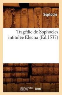 Tragedie De Sophocles Intitulee Electra (ed.1537)