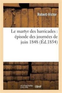 Le Martyr Des Barricades: Episode Des Journees De Juin 1848