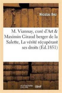 M. Viannay, Cure D'ars, Et Maximin Giraud, Berger De La Salette, Ou La Verite Recuperant Ses Droits