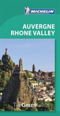 Michelin Green Guide Auvergne Rhone Valley (Travel Guide) Michelin Green Guide Auvergne Rhone Valley (Travel Guide)