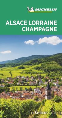 Alsace Lorraine Champagne - Michelin Green Guide Alsace Lorraine Champagne - Michelin Green Guide