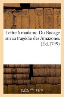 Lettre a Madame Du Bocage Sur Sa Tragedie Des Amazones