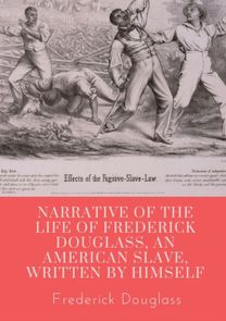Narrative of the Life of Frederick Douglass, an American Slave, Written by Himself