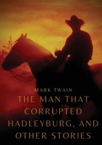 Man that Corrupted Hadleyburg, and Other Stories