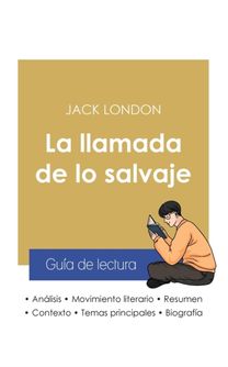 Guia De Lectura La Llamada De Lo Salvaje De Jack London (Analisis Literario De Referencia Y Resumen Completo)