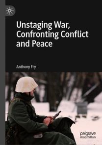 Unstaging War, Confronting Conflict and Peace