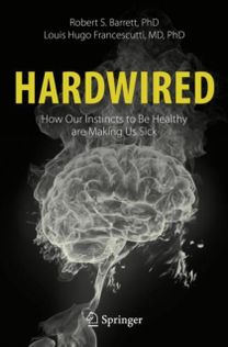 Hardwired: how Our Instincts to be Healthy are Making Us Sick