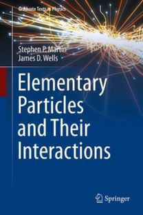 Elementary Particles and Their Interactions Elementary Particles and Their Interactions