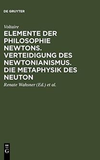 Elemente der Philosophie Newtons. Verteidigung des Newtonianismus. Die Metaphysik des Neuton