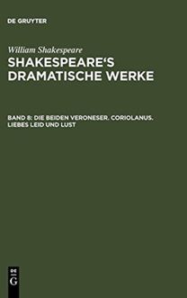 Beiden Veroneser. Coriolanus. Liebes Leid Und Lust