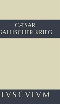 Bellum Gallicum / Der Gallische Krieg Bellum Gallicum / Der Gallische Krieg