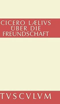M. Tulli Ciceronis Laelius De Amicitia / Laelius Uber Die Freundschaft