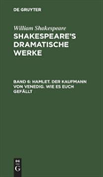 Hamlet. Der Kaufmann von Venedig. Wie es euch gefallt
