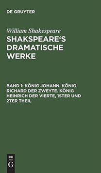 Konig Johann. Konig Richard der Zweyte. Konig Heinrich der Vierte. Theil 1 und 2
