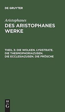 Die Wolken. Lysistrate. Die Thesmophoriazusen. Die Ecclesiazusen. Die Frosche