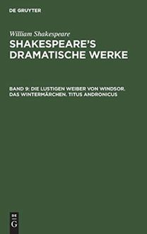 lustigen Weiber von Windsor. Das Wintermarchen. Titus Andronicus