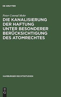 Die Kanalisierung der Haftung unter besonderer Berucksichtigung des Atomrechtes
