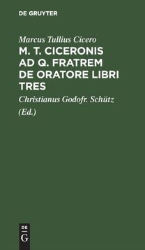 M. T. Ciceronis ad Q. Fratrem De Oratore Libri Tres