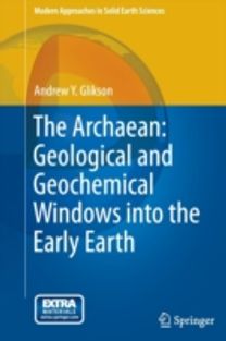 The Archaean: Geological and Geochemical Windows Into the Early Earth