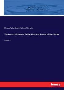 Letters of Marcus Tullius Cicero to Several of His Friends