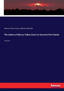 Letters of Marcus Tullius Cicero to Several of His Friends