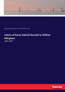 Letters of Dante Gabriel Rossetti to William Allingham