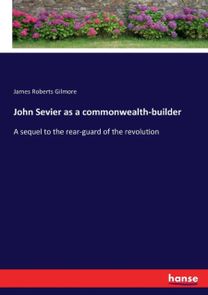 John Sevier as a Commonwealth-Builder