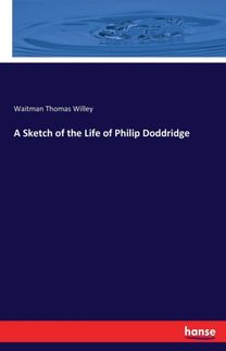 Sketch of the Life of Philip Doddridge Sketch of the Life of Philip Doddridge
