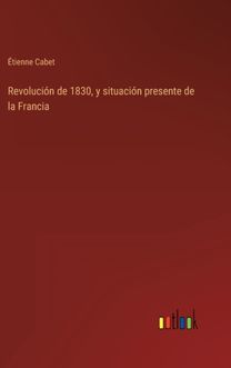 Revolucion De 1830, Y Situacion Presente De La Francia