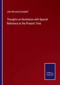 Thoughts on Revelation with Special Reference to the Present Time Thoughts on Revelation with Special Reference to the Present Time