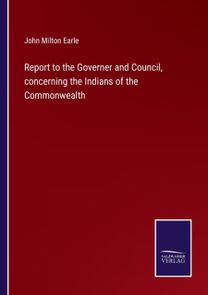Report to the Governer and Council, Concerning the Indians of the Commonwealth