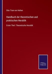 Handbuch Der Theoretischen Und Praktischen Heraldik