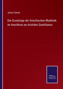 Grundzuge Der Griechischen Rhythmik Im Anschluss an Aristides Quintilianus