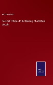 Poetical Tributes to the Memory of Abraham Lincoln