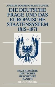 Die Deutsche Frage Und Das Europaische Staatensystem 1815-1871