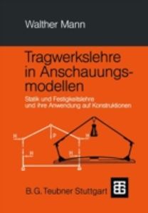 Tragwerkslehre in Anschauungsmodellen Tragwerkslehre in Anschauungsmodellen