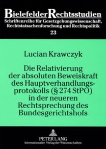 Relativierung Der Absoluten Beweiskraft Des Hauptverhandlungsprotokolls (§ 274 Stpo) in Der Neueren Rechtsprechung Des Bundesgerichtshofs