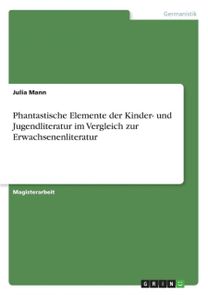 Phantastische Elemente Der Kinder- Und Jugendliteratur Im Vergleich Zur Erwachsenenliteratur