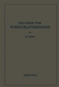 Die Lehre Vom Wirtschaftsbetrieb (Allgemeine Betriebswirtschaftslehre)