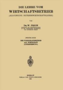 Die Lehre Vom Wirtschaftsbetrieb (Allgemeine Betbiebswirtschaftslehre)