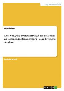 Grunes Klassenzimmer. Der Wald Und Die Forstwirtschaft Im Lehrplan an Schulen in Brandenburg