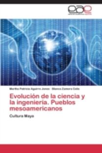 Evolucion De La Ciencia Y La Ingenieria. Pueblos Mesoamericanos