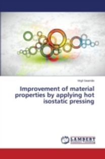 Improvement of Material Properties by Applying Hot Isostatic Pressing