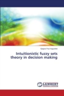 Intuitionistic Fuzzy Sets Theory in Decision Making