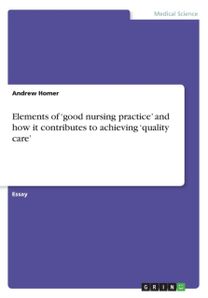Elements of 'Good Nursing Practice' and how it Contributes to Achieving 'Quality Care'